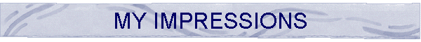 MY IMPRESSIONS